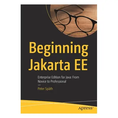 "Beginning Jakarta Ee: Enterprise Edition for Java: From Novice to Professional" - "" ("Spth Pet