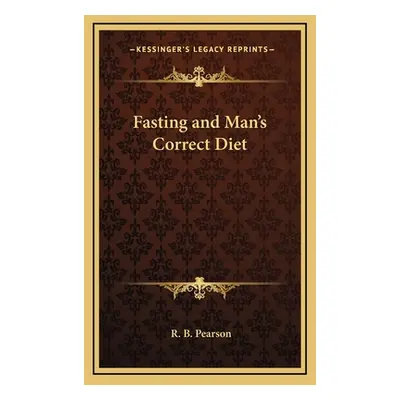 "Fasting and Man's Correct Diet" - "" ("Pearson R. B.")(Pevná vazba)