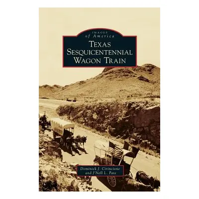 "Texas Sesquicentennial Wagon Train" - "" ("Cirincione Dominick J.")(Pevná vazba)