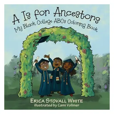 "A Is for Ancestors: My Black College ABCs Coloring Book" - "" ("White Erica Stovall")(Paperback