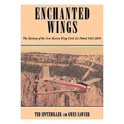 "Enchanted Wing: The History of the New Mexico Wing Civil Air Patrol" - "" ("Spitzmiller Ted")(P