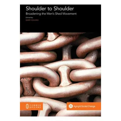 "Shoulder to Shoulder: Broadening the Men's Shed Movement" - "" ("Golding Barry")(Paperback)