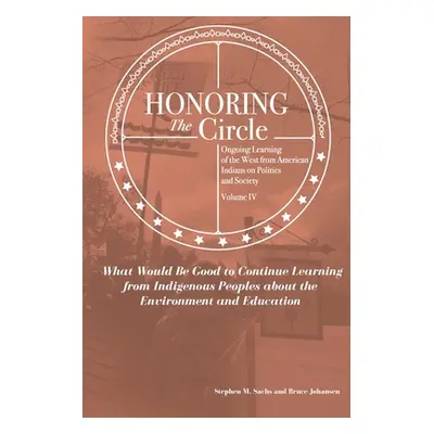 "Honoring the Circle: Ongoing Learning from American Indians on Politics and Society, Volume IV: