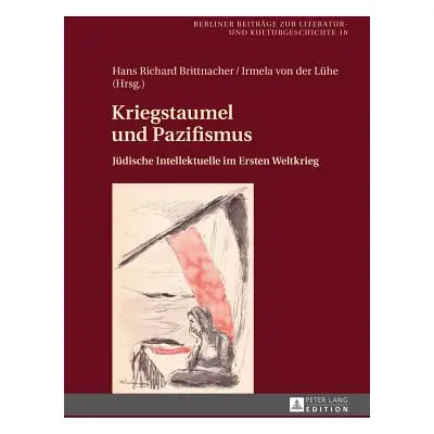 "Kriegstaumel Und Pazifismus: Juedische Intellektuelle Im Ersten Weltkrieg" - "" ("Hart Gail K."