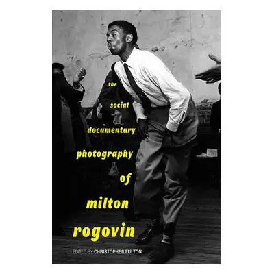 "The Social Documentary Photography of Milton Rogovin" - "" ("Fulton Christopher")(Paperback)