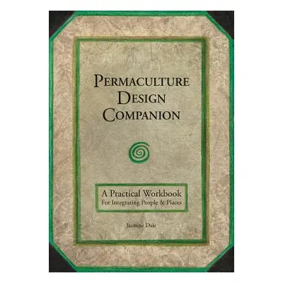 "Permaculture Design Companion: A Practical Workbook for Integrating People and Places" - "" ("D