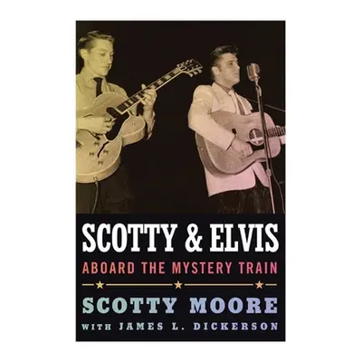 "Scotty and Elvis: Aboard the Mystery Train" - "" ("Moore Scotty")(Paperback)