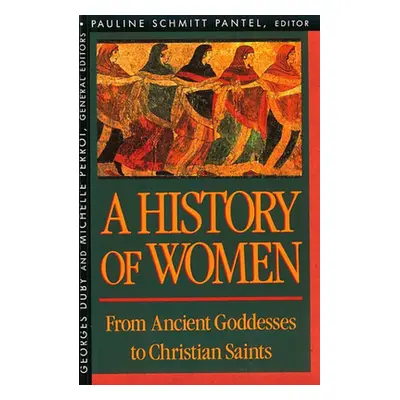 "History of Women in the West, Volume I: From Ancient Goddesses to Christian Saints" - "" ("Pant