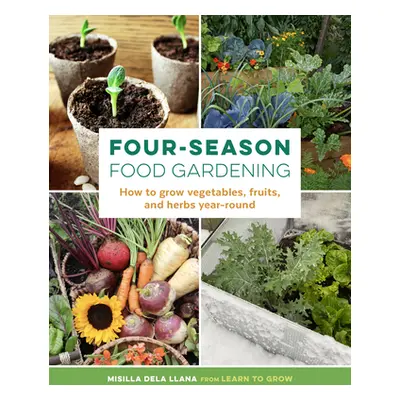 "Four-Season Food Gardening: How to Grow Vegetables, Fruits, and Herbs Year-Round" - "" ("Dela L