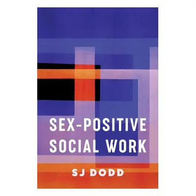 "Sex-Positive Social Work" - "" ("Dodd Sj")(Paperback)