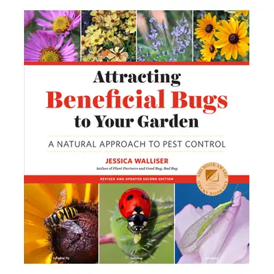 "Attracting Beneficial Bugs to Your Garden, Revised and Updated Second Edition: A Natural Approa