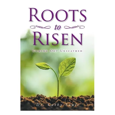 "Roots to Risen: Coming Out Unscathed" - "" ("Sauls Cathy")(Paperback)