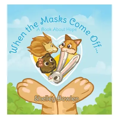 "When the Masks Come Off...: A Book About Hope" - "" ("Bowlen Shelley")(Pevná vazba)