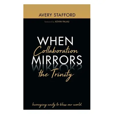 "When Collaboration Mirrors the Trinity" - "" ("Stafford Avery")(Pevná vazba)