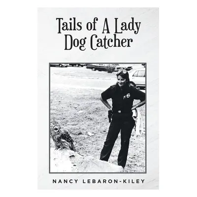 "Tails of A Lady Dog Catcher" - "" ("Lebaron-Kiley Nancy")(Paperback)