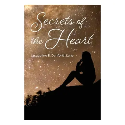 "Secrets of the Heart" - "" ("Lane Jacqueline E. Danforth")(Pevná vazba)