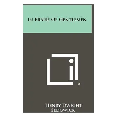 "In Praise Of Gentlemen" - "" ("Sedgwick Henry Dwight")(Paperback)