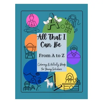 "All That I Can Be From A to Z: Coloring & Activity Book for Young Scholars" - "" ("Graves T. Ni