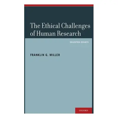 "Ethical Challenges of Human Research: Selected Essays" - "" ("Miller Franklin G.")(Pevná vazba)