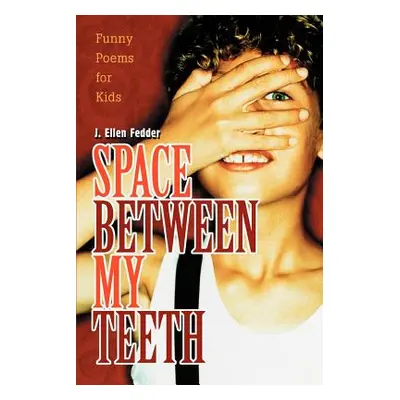 "Space Between My Teeth: Funny Poems for Kids" - "" ("Fedder J. Ellen")(Paperback)