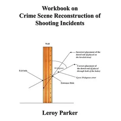 "Workbook on Crime Scene Reconstruction of Shooting Incidents" - "" ("Parker Leroy")(Paperback)