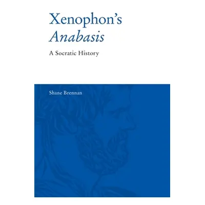 "Xenophon's Anabasis: A Socratic History" - "" ("Brennan Shane")(Pevná vazba)