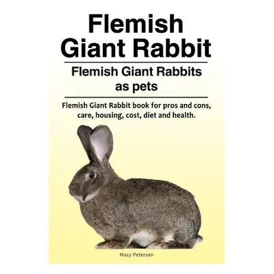 "Flemish Giant Rabbit. Flemish Giant Rabbits as pets. Flemish Giant Rabbit book for pros and con