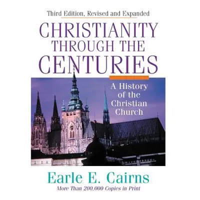 "Christianity Through the Centuries: A History of the Christian Church" - "" ("Cairns Earle E.")