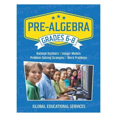 "Pre-Algebra: Grades 6-8: Rational Numbers, Integer Models, Problem-Solving Strategies, Word Pro