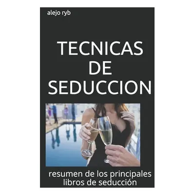 "Tecnicas de Seduccion: resumen de los principales libros de seduccin" - "" ("Ryb Alejo")(Paperb