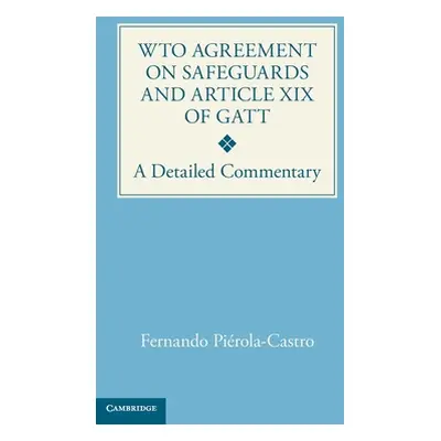 "WTO Agreement on Safeguards and Article XIX of GATT" - "A Detailed Commentary" ("Pierola-Castro