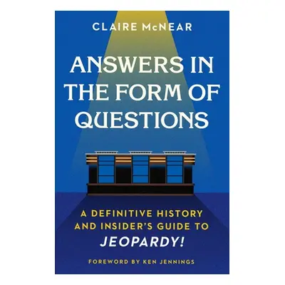 "Answers in the Form of Questions: A Definitive History and Insider's Guide to Jeopardy!" - "" (