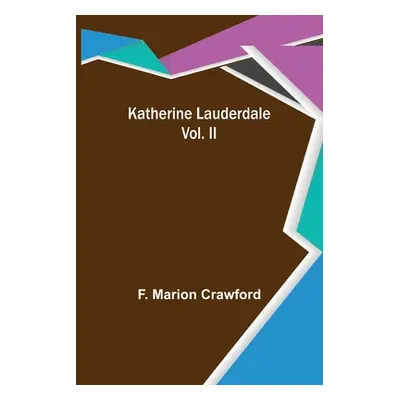 "Katherine Lauderdale; Vol. II" - "" ("Marion Crawford F.")(Paperback)