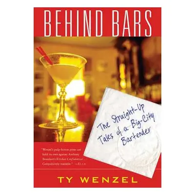 "Behind Bars: The Straight-Up Tales of a Big-City Bartender" - "" ("Wenzel Ty")(Paperback)