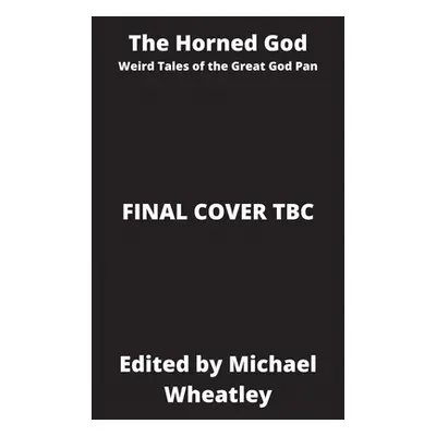 "The Horned God: Weird Tales of the Great God Pan" - "" ("Wheatley Michael")(Paperback)