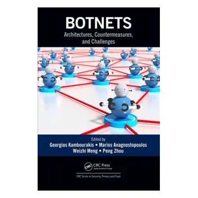 "Botnets: Architectures, Countermeasures, and Challenges" - "" ("Kambourakis Georgios")(Paperbac