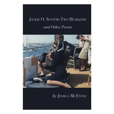 "Jackie O. Suffers Two Husbands and Other Poems" - "" ("McEntee Jessica")(Paperback)