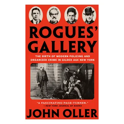 "Rogues' Gallery: The Birth of Modern Policing and Organized Crime in Gilded Age New York" - "" 