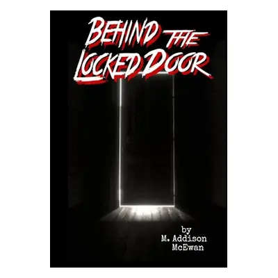 "Behind the Locked Door" - "" ("McEwan M. Addison")(Paperback)