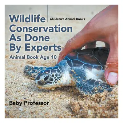 "Wildlife Conservation As Done By Experts - Animal Book Age 10 Children's Animal Books" - "" ("B