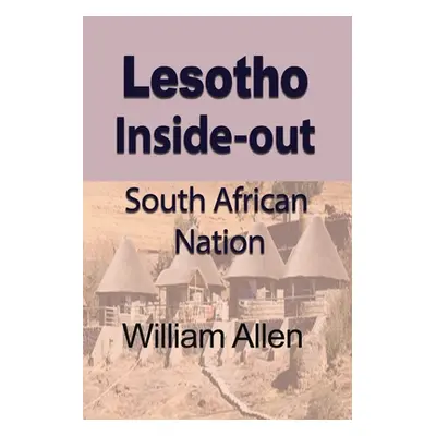 "Lesotho Inside-out: South African Nation" - "" ("Allen William")(Paperback)