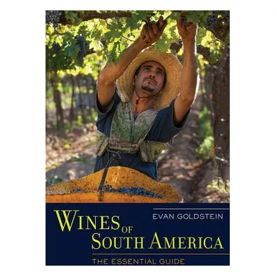 "Wines of South America: The Essential Guide" - "" ("Goldstein Evan")(Pevná vazba)