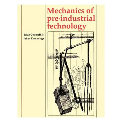 "Mechanics of Pre-Industrial Technology: An Introduction to the Mechanics of Ancient and Traditi