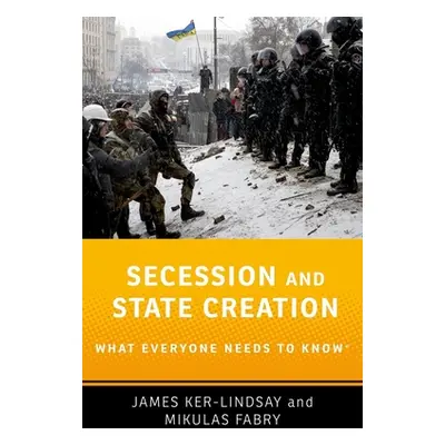 "Secession and State Creation: What Everyone Needs to Know(r)" - "" ("Ker-Lindsay James")(Paperb