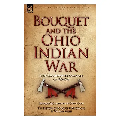 "Bouquet & the Ohio Indian War: Two Accounts of the Campaigns of 1763-1764" - "" ("Cort Cyrus")(