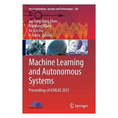 "Machine Learning and Autonomous Systems: Proceedings of Icmlas 2021" - "" ("Chen Joy Iong-Zong"