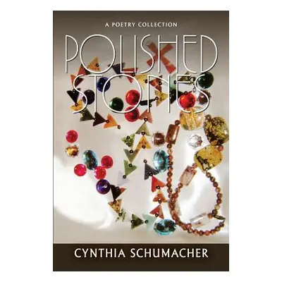 "Polished Stones: A Poetry Collection" - "" ("Schumacher Cynthia")(Paperback)