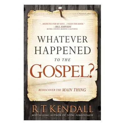 "Whatever Happened to the Gospel?: Rediscover the Main Thing" - "" ("Kendall R. T.")(Paperback)