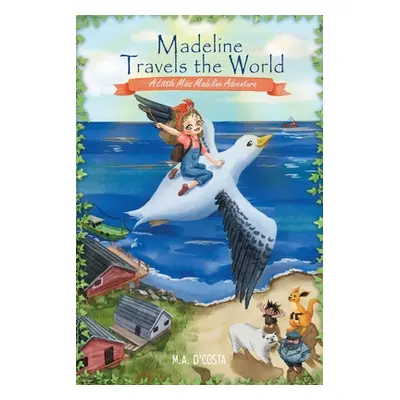 "Madeline Travels the World: A Little Miss Madeline Adventure" - "" ("D'Costa M. a.")(Paperback)