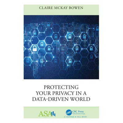 "Protecting Your Privacy in a Data-Driven World" - "" ("Bowen Claire McKay")(Pevná vazba)